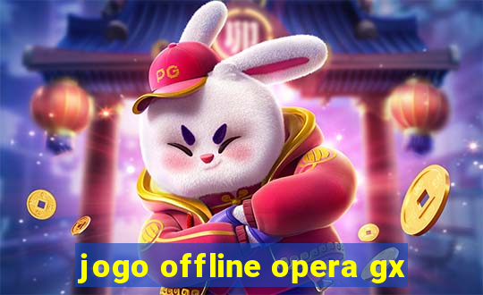 jogo offline opera gx