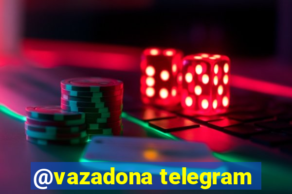 @vazadona telegram