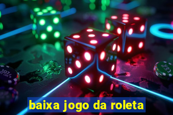 baixa jogo da roleta