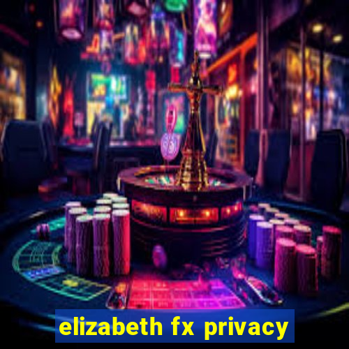 elizabeth fx privacy