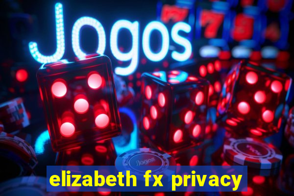 elizabeth fx privacy