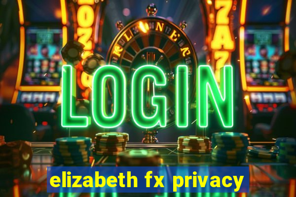 elizabeth fx privacy