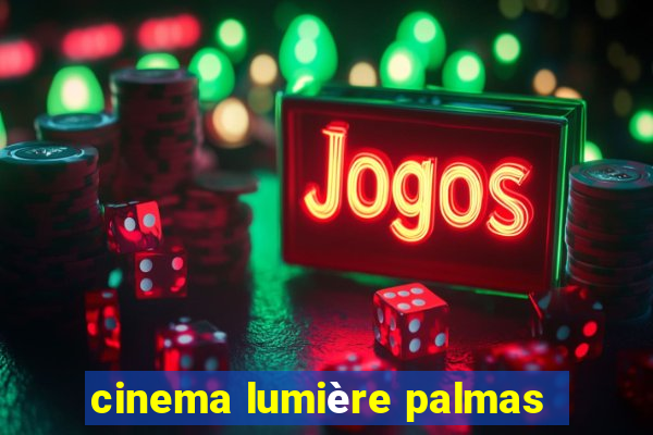 cinema lumière palmas