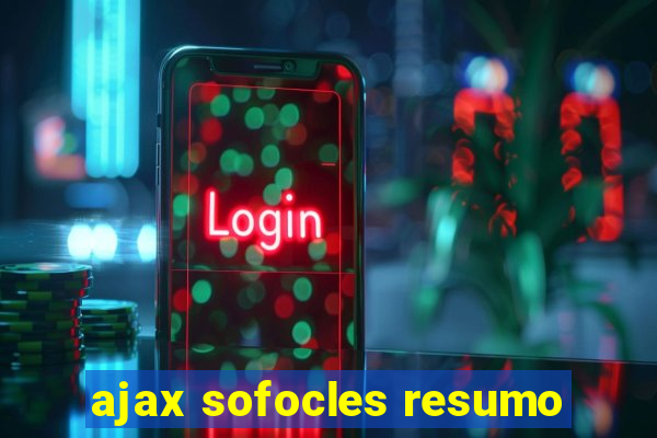 ajax sofocles resumo