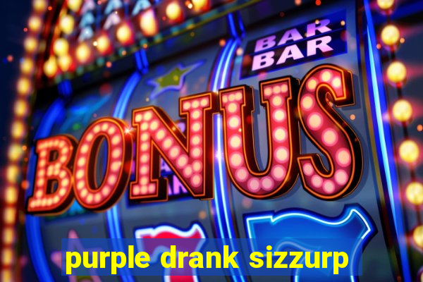 purple drank sizzurp