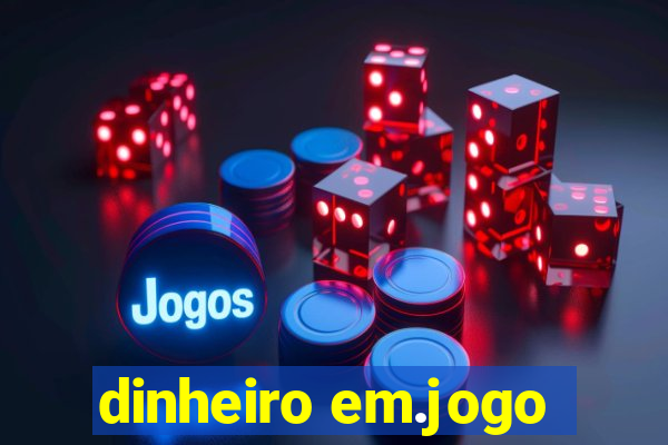 dinheiro em.jogo