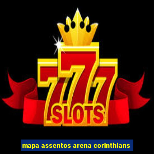 mapa assentos arena corinthians