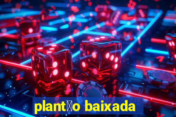 plant茫o baixada