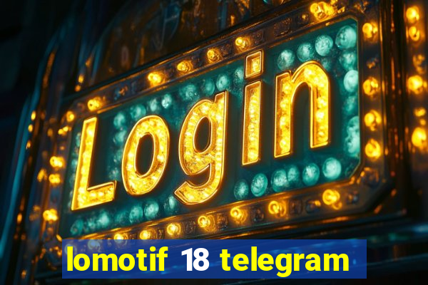 lomotif 18 telegram