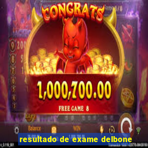 resultado de exame delbone