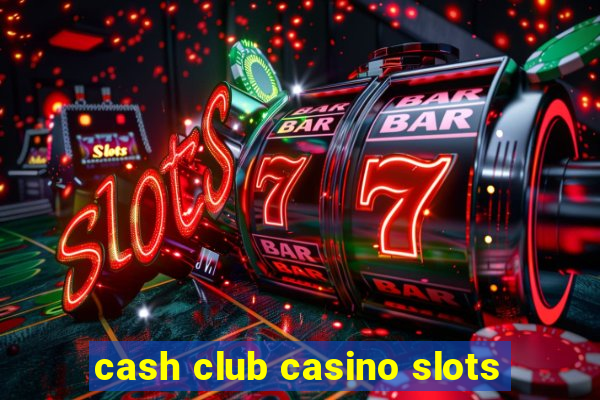 cash club casino slots