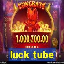 luck tube