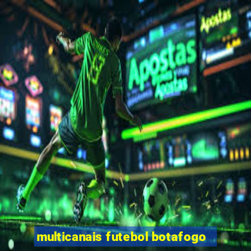 multicanais futebol botafogo