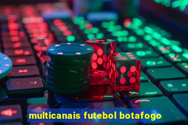 multicanais futebol botafogo