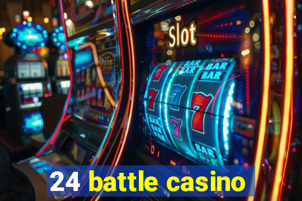 24 battle casino