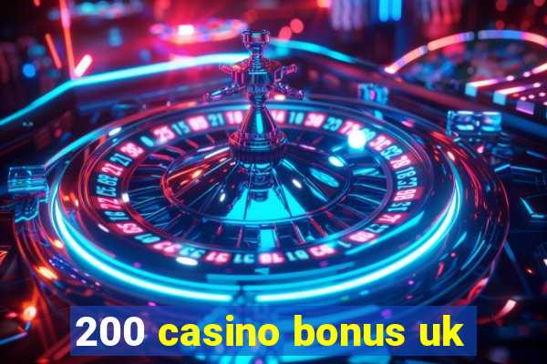 200 casino bonus uk