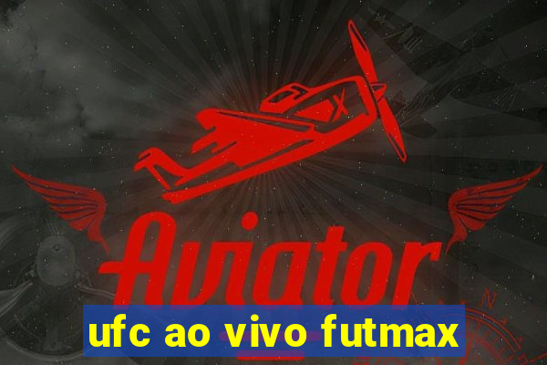 ufc ao vivo futmax