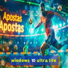 windows 10 ultra lite