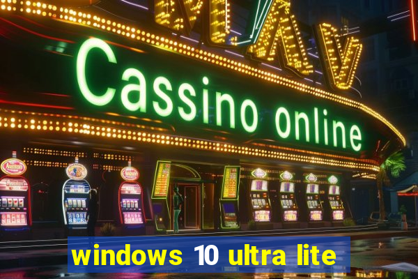 windows 10 ultra lite