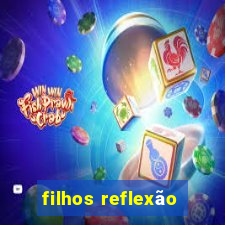 filhos reflexão