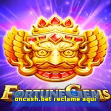 oncash.bet reclame aqui