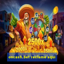 oncash.bet reclame aqui