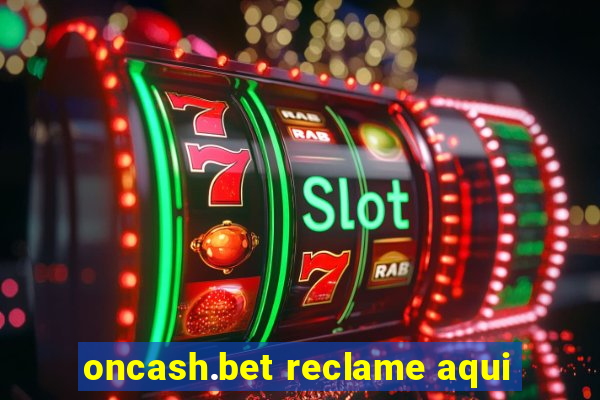 oncash.bet reclame aqui