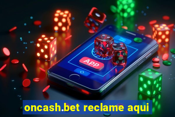 oncash.bet reclame aqui