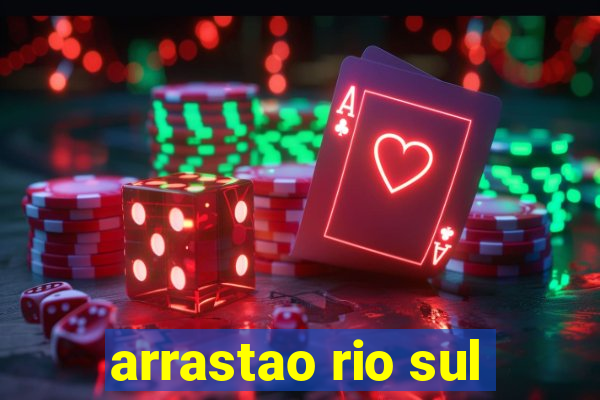 arrastao rio sul