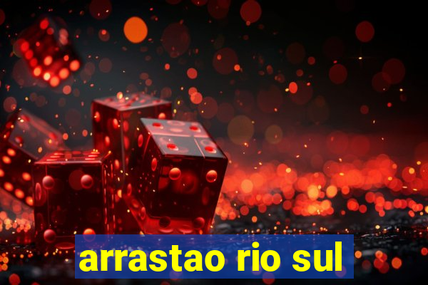 arrastao rio sul