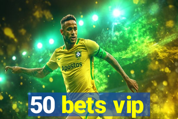 50 bets vip