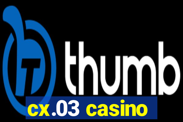 cx.03 casino