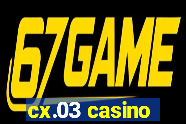 cx.03 casino