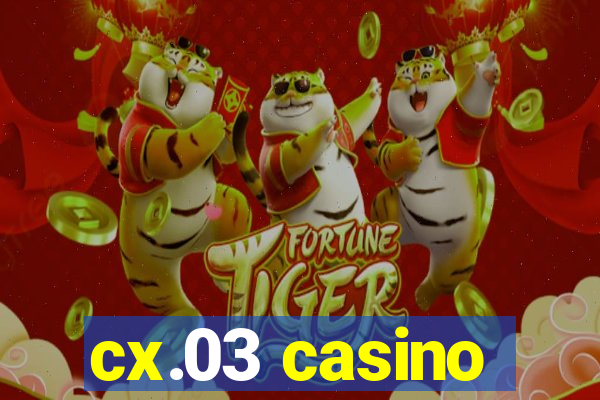 cx.03 casino