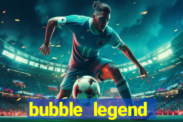 bubble legend ganhar dinheiro acesso antecipado