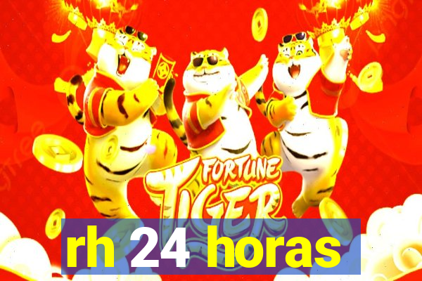 rh 24 horas