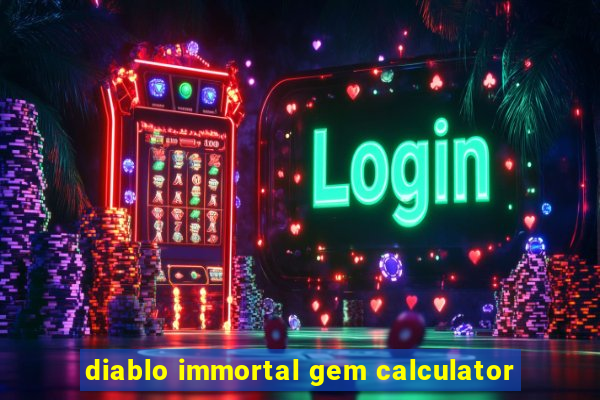 diablo immortal gem calculator