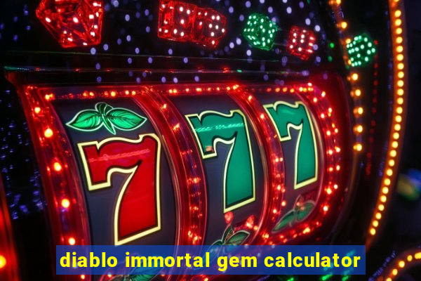 diablo immortal gem calculator