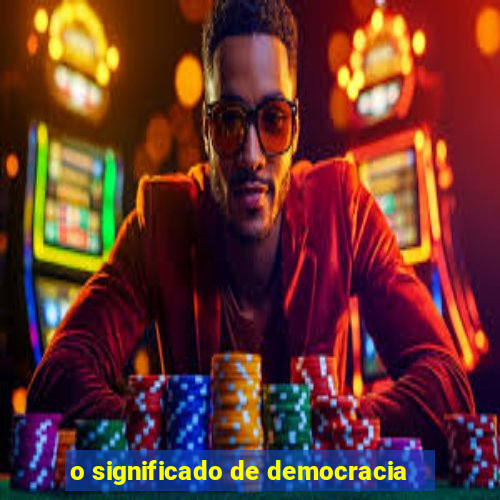 o significado de democracia