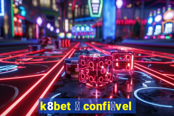 k8bet 茅 confi谩vel