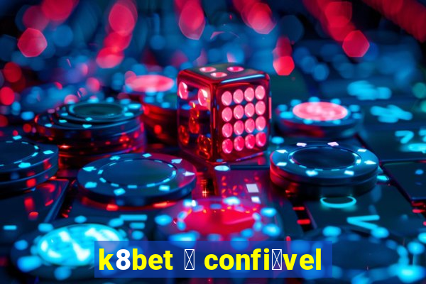 k8bet 茅 confi谩vel