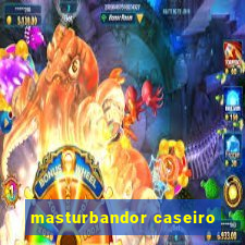 masturbandor caseiro