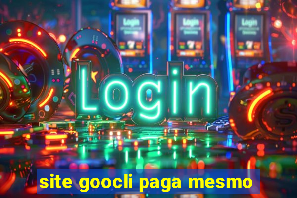 site goocli paga mesmo