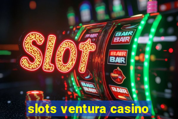 slots ventura casino