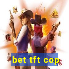 bet tft cop