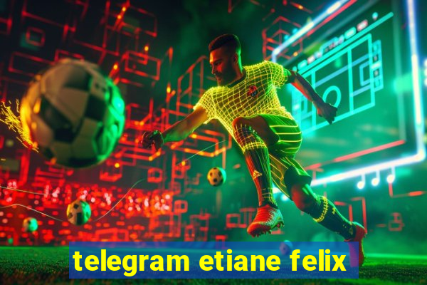 telegram etiane felix