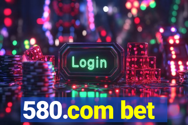 580.com bet