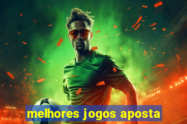 melhores jogos aposta