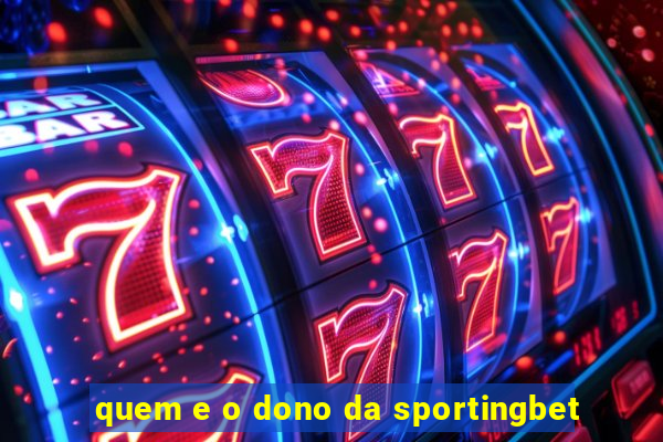 quem e o dono da sportingbet