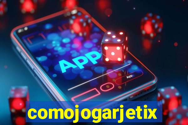 comojogarjetix